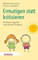 Cover - Ermutigen statt kritisieren
Ein Elternratgeber nach Rudolf Dreikurs