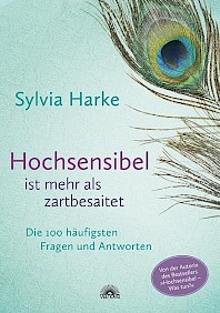 Cover - Hochsensibel ist mehr als zartbesaitet.
Die 100 häufigsten Fragen und Antworten.