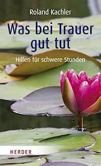 Cover - Was bei Trauer gut tut. Hilfen für schwere Stunden